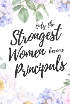 Paperback Only the Strongest Women Become Principals: 6x9" Lined Floral Notebook/Journal Empowered Gift Idea For Principals, Headmasters, Women Book