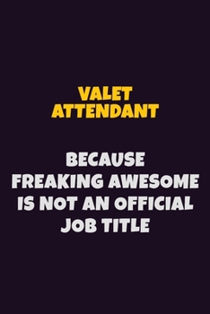 Paperback Valet Attendant, Because Freaking Awesome Is Not An Official Job Title: 6X9 Career Pride Notebook Unlined 120 pages Writing Journal Book
