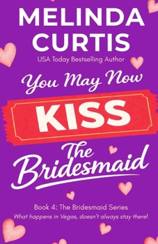 You May Now Kiss the Bridesmaid: The Bridesmaids Series - Book #4 of the Bridesmaids