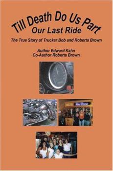 Hardcover Till Death Do Us Part - Our Last Ride, The True Story of Trucker Bob and Roberta Brown Book