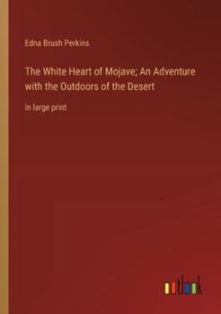 Paperback The White Heart of Mojave; An Adventure with the Outdoors of the Desert: in large print Book