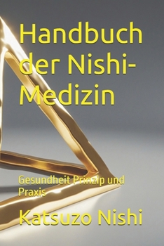 Handbuch der Nishi-Medizin: Gesundheit Prinzip und Praxis (German Edition)