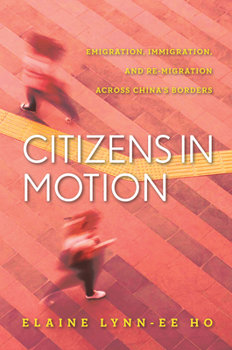 Hardcover Citizens in Motion: Emigration, Immigration, and Re-Migration Across China's Borders Book