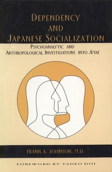Dependency and Japanese Socialization: Psychoanalytic and Anthropological Investigations into "Amae"
