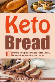 Paperback Keto Bread: 100 Baking Recipes For Keto Pizza Crust, Breadsticks, Muffins, and More Book
