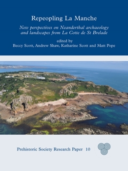 Hardcover Repeopling La Manche: New Perspectives on Neanderthal Lifeways from La Cotte de St Brelade Book