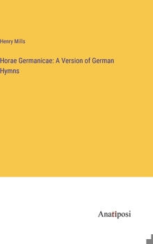 Hardcover Horae Germanicae: A Version of German Hymns Book