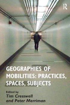 Hardcover Geographies of Mobilities: Practices, Spaces, Subjects Book