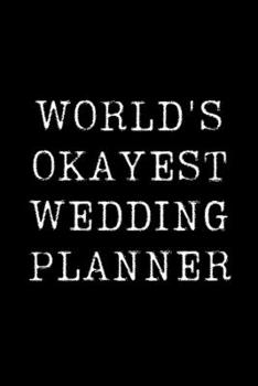 Paperback World's Okayest Wedding Planner: Blank Lined Journal For Taking Notes, Journaling, Funny Gift, Gag Gift For Coworker or Family Member Book