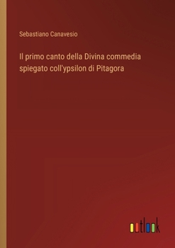 Paperback Il primo canto della Divina commedia spiegato coll'ypsilon di Pitagora [Italian] Book