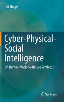 Hardcover Cyber-Physical-Social Intelligence: On Human-Machine-Nature Symbiosis Book