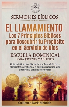 El Llamamiento: Los 7 Principios Bíblicos para Descubrir tu Propósito en el Servicio de Dios (Clase Dominical) (Spanish Edition)