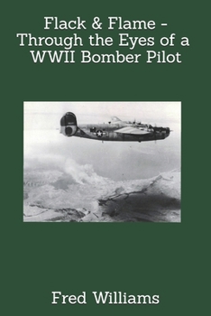 Paperback Flack & Flame - Through the Eyes of a B-24 Bomber Pilot In WWII Book