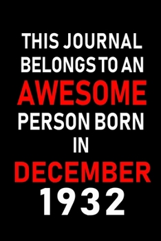 This Journal belongs to an Awesome Person Born in December 1932: Blank Lined 6x9 Born In December with Birth Year Journal Notebooks Diary. Makes a ... an Alternative to B-day Present or a Card.