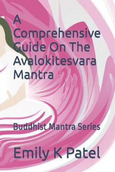Paperback A Comprehensive Guide On The Avalokitesvara Mantra: Buddhist Mantra Series Book