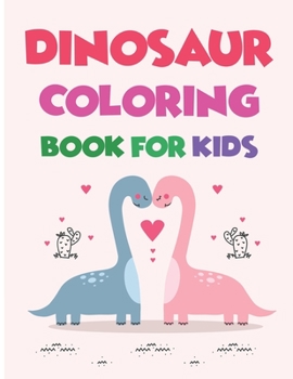 Dinosaur Coloring Book For Kids: A Dinosaur Activity Book Adventure for Boys & Girls, Ages 2-4, 4-8 (25 pages 8.5" X 11")