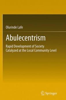 Paperback Abulecentrism: Rapid Development of Society Catalyzed at the Local Community Level Book