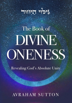 Paperback The Book of DIVINE ONENESS: Revealing God's Absolute Unity Book