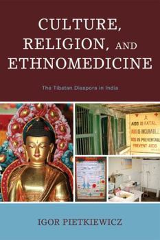 Paperback Culture, Religion, and Ethnomedicine: The Tibetan Diaspora in India Book