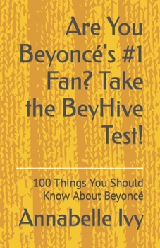 Paperback Are You Beyoncé's #1 Fan? Take the BeyHive Test!: 100 Things You Should Know About Beyoncé Book