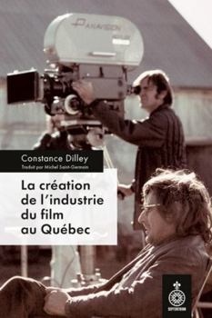 Paperback LA CREATION DE L'INDUSTRIE DU FILM AU QUEBEC [French] Book