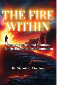 Paperback The Fire Within: Stories, Science, and Solutions for Healing Chronic Inflammation Book