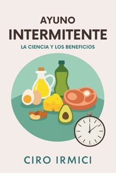 Ayuno Intermitente: La Ciencia y los Beneficios (Spanish Edition)