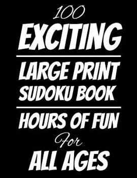 Paperback 100 Exciting Large Print Sudoku Book: Hours of Fun For All Ages, 126 Pages, Soft Matte Cover, 8.5 x 11 Book