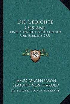 Paperback Die Gedichte Ossians: Eines Alten Celtischen Helden Und Barden (1775) [German] Book