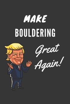 Paperback Make Bouldering Great Again Notebook: Trump Gag Gift, Lined Journal, 120 Pages, 6 x 9, Matte Finish Book