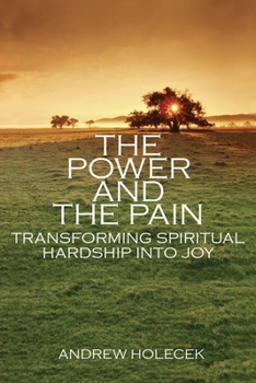 Paperback The Power and the Pain: Transforming Spiritual Hardship Into Joy Book
