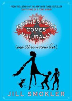 Hardcover Motherhood Comes Naturally (and Other Vicious Lies) Book