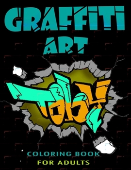 Paperback Graffiti Art Coloring Book For Adults: A Great Graffiti Adults Coloring Book: Best Street Art Booksfor grownups & kids who love graffiti - perfect for Book