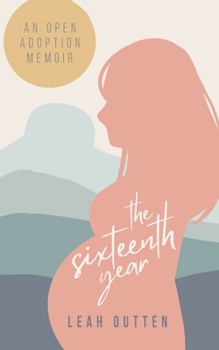 Paperback The Sixteenth Year: An Open Adoption Memoir Book