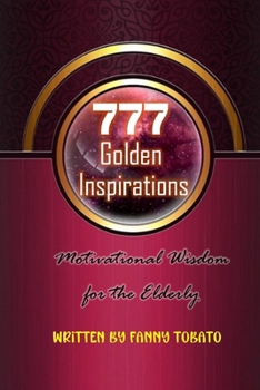 777 Golden Inspirations: Motivational Wisdom for the Elderly