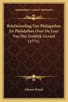 Paperback Briefwisseling Van Philagathos En Philalethes Over De Leer Van Het Zedelyk Gevoel (1771) [Dutch] Book