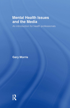 Hardcover Mental Health Issues and the Media: An Introduction for Health Professionals Book
