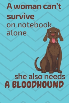 Paperback A woman can't survive on notebook alone she also needs a Bloodhound: For Bloodhound Dog Fans Book