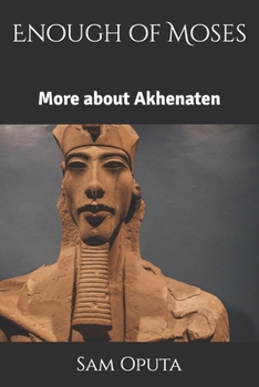 Paperback Enough of Moses: More about Akhenaten Book