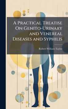 Hardcover A Practical Treatise On Genito-Urinary and Venereal Diseases and Syphilis Book
