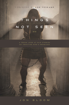 Paperback Things Not Seen: A Fresh Look at Old Stories of Trusting God's Promises Book