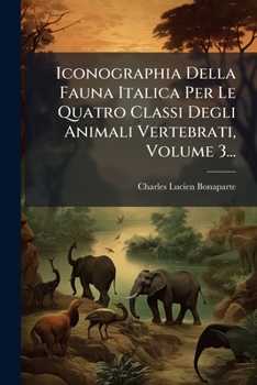 Iconographia Della Fauna Italica Per Le Quatro Classi Degli Animali Vertebrati, Volume 3...