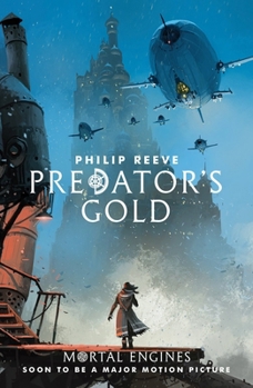 Predator's Gold - Book #2 of the Mortal Engines Quartet