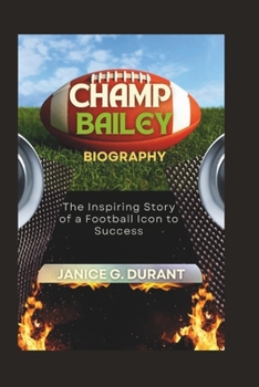 Champ Bailey Biography: The Inspiring Story of a Football Icon to Success