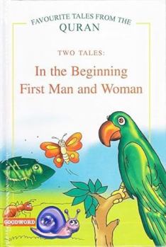 Favourite Tales From The Quran - Two Tales: In the Beginning, First Man and Woman