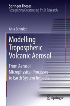 Hardcover Modelling Tropospheric Volcanic Aerosol: From Aerosol Microphysical Processes to Earth System Impacts Book