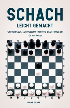 Paperback Schach leicht gemacht: Grundregeln, Schlüsseltaktiken und Siegstrategien für Anfänger [German] Book