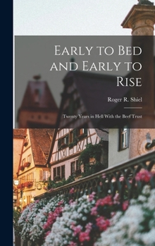 Early to Bed and Early to Rise: Twenty Years in Hell With the Beef Trust