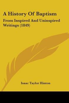 Paperback A History Of Baptism: From Inspired And Uninspired Writings (1849) Book