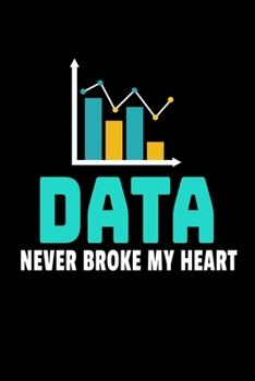 Data Never Broke My Heart: Dot Grid Page Notebook Gift For Computer Data Science Related People.